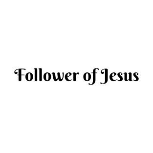 Follower of Jesus T-Shirt