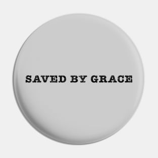 Saved by grace, black distressed text Pin