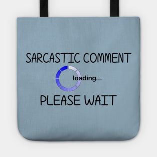 Sarcastic Comment Loading... Please Wait Tote