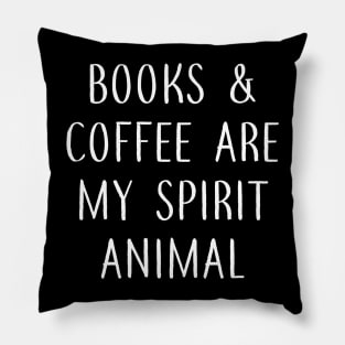 Books and Coffee are my Spirit Animal Pillow