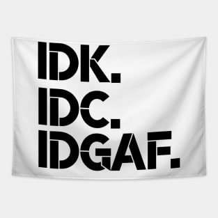 IDK, IDC, IDGAF, I dont Know, I don't Care, I don't Give Af hot original Positive Quote Unlimited simple Music rock lgbt T Shirt for Mens Womens Kids Funny Nature Lovers Tapestry