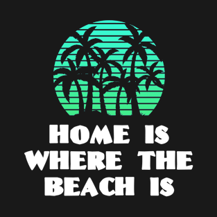 HOME IS WHERE THE BEACH IS Bright Blue Green Sunset with Tropical Palm Tree Beach View T-Shirt