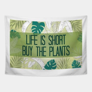 Life Is Short Buy The Plants Tapestry