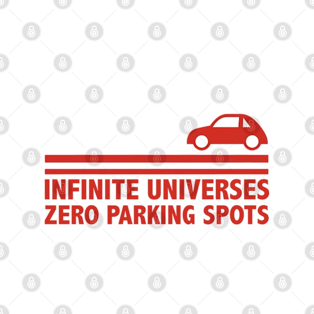 Infinite Universes, Zero Parking Spots by Shirt for Brains