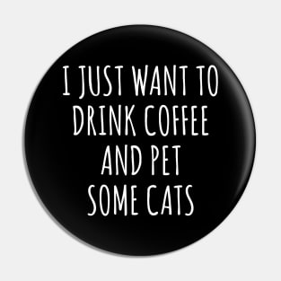 I just want to drink coffee and pet some cats Pin