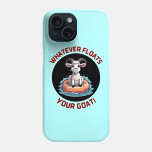 Whatever Floats Your Goat | Goat Pun Phone Case