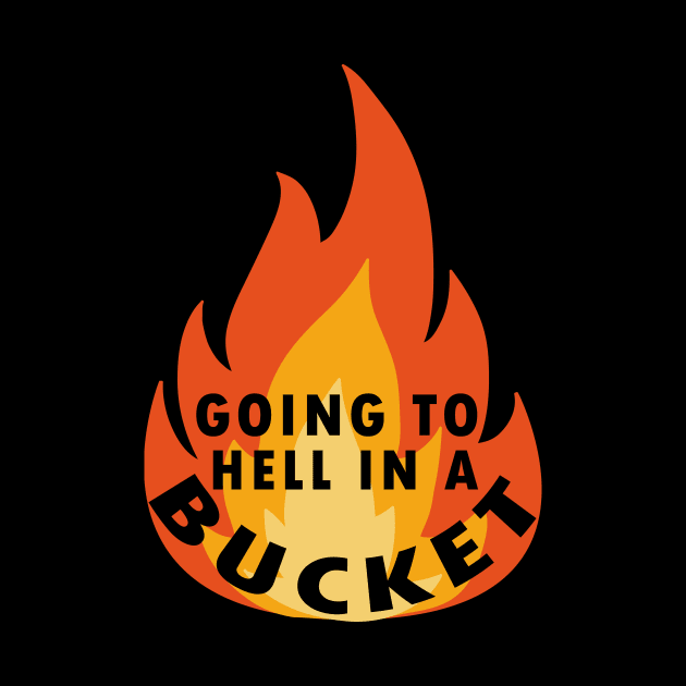 go to hell in a bucket by Flipodesigner