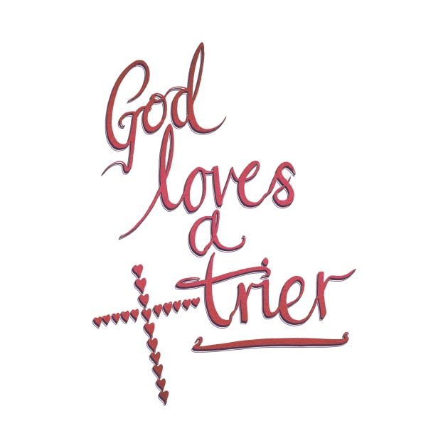 God Loves A Trier by minniemorrisart
