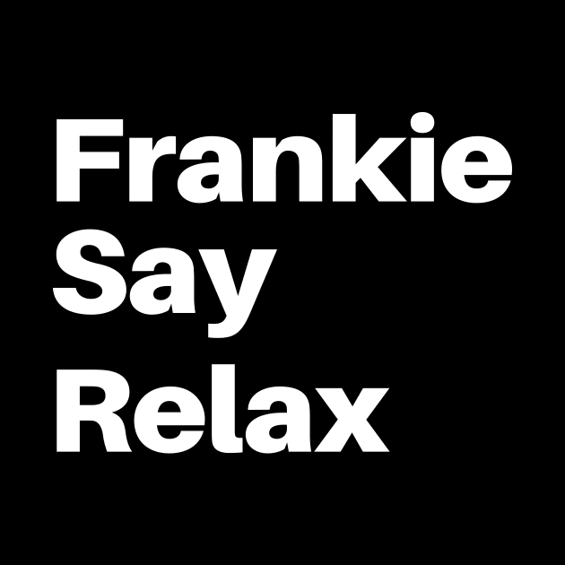 Frankie Say Relax Funny Tee 90s Gift by Bazzar Designs