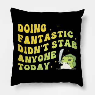 Doing Fantastic Didn't Stab Anyone Today Pillow