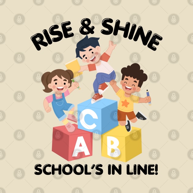 RISE & SHINE SCHOOL’S IN LINE CUTE FUNNY BACK TO SCHOOL by CoolFactorMerch