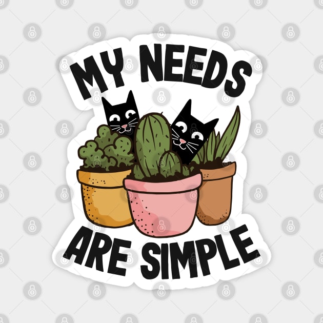 My Needs Are Simple Plants & Cats Gift Gardening Cat Lover Magnet by Kuehni