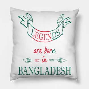 Legends are Born in Bangladesh Pillow