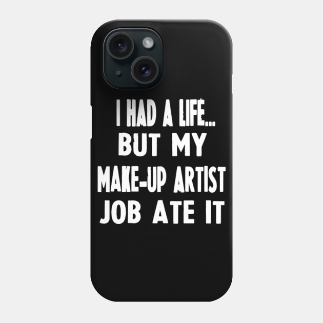 Funny Gifts For Make-up Artists Phone Case by divawaddle