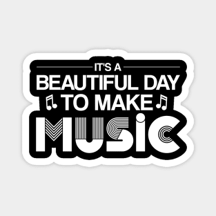 It's a Beautiful Day to Make Music - Inspirational Design Magnet