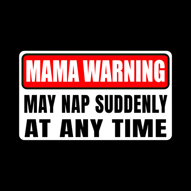 Mama Warning May Nap Suddenly At Any Time Mother's Day by Gearlds Leonia