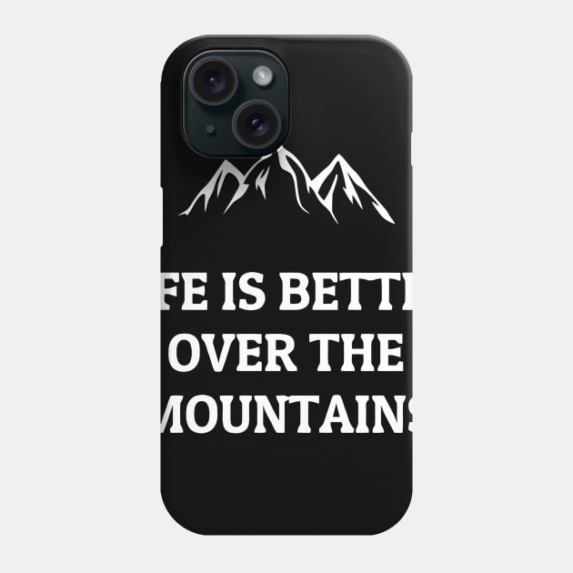 Life Is Better Over The Mountains Phone Case by Ramateeshop