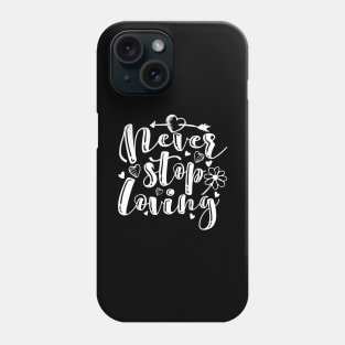 'Never Stop Loving' Awesome Family Love Gift Phone Case