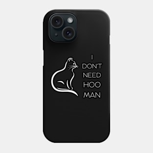 I Don't Need Hooman T-shirt Phone Case