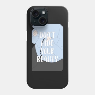 Don't hide your beauty! Phone Case