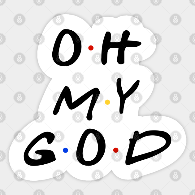 Oh My God Friends Quotes Pegatina Teepublic Mx