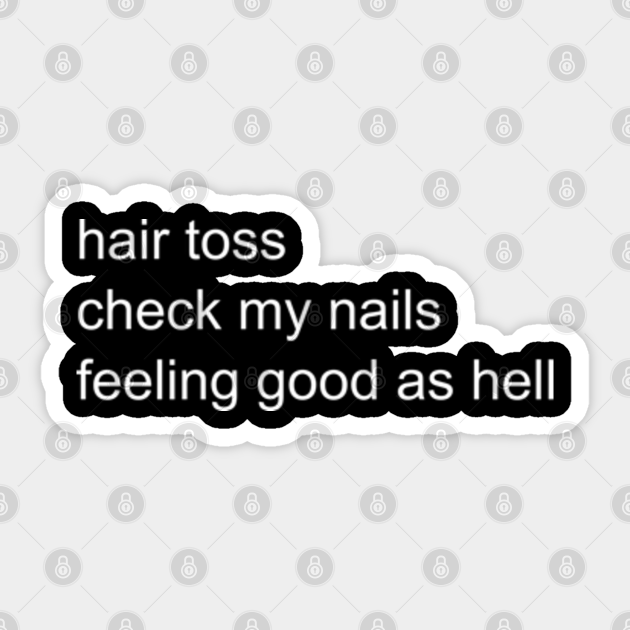 Hair Toss Check My Nails Feeling Good as Hell - Lizzo - Sticker | TeePublic Hair Toss Check My Nails Feeling Good as Hell - Lizzo - Sticker | TeePublic