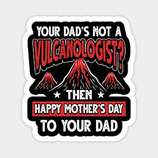 Funny Saying Volcanologist Dad Father's Day Gift Magnet