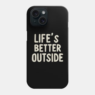 Life is better outside Phone Case