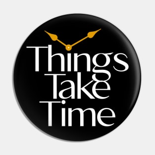 Funny things take time Pin