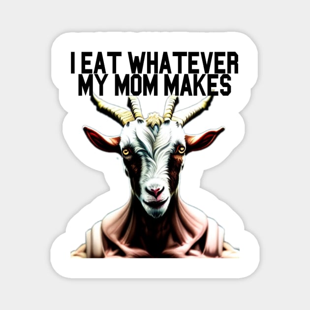 Goat Simulator I Eat Whatever My Mom Makes Magnet by Trendy-Now