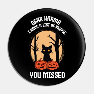 Cat Dear Karma I Have List Of People You Missed Funny Halloween Pin