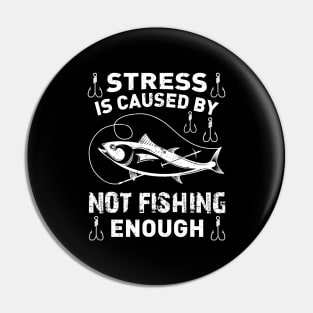 Stress Is Caused By Not Fishing Enough Funny Fishing Lover Pin