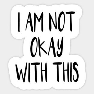 I Am Not Okay With This Stickers Teepublic