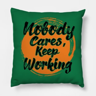 Nobody Cares Keep Working Pillow
