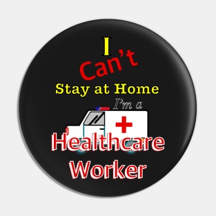 I can’t stay at home I ‘m a healthcare worker Pin