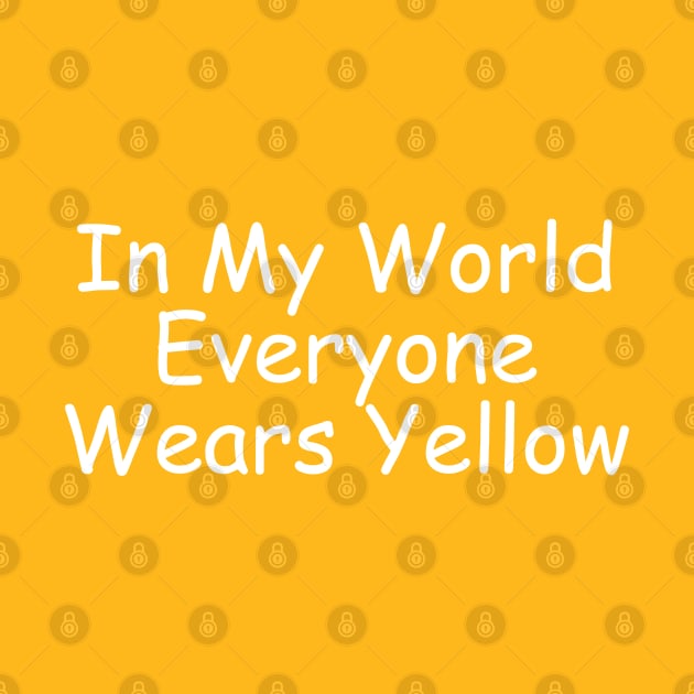 In My World Everyone Wears Yellow by EclecticWarrior101