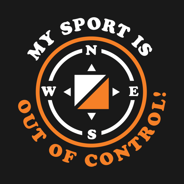 My Sport is Out of Control Orienteering Hiking by PodDesignShop