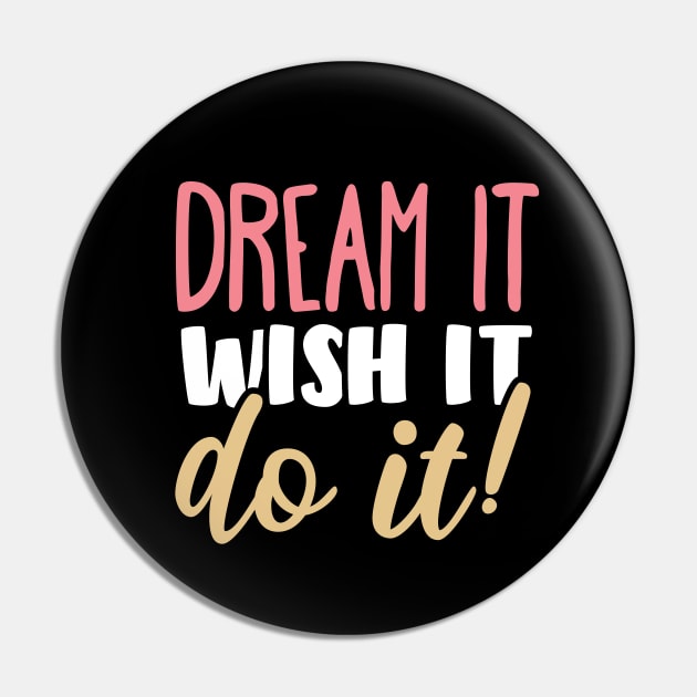 Dream, wish it, do it! Pin by YEBYEMYETOZEN