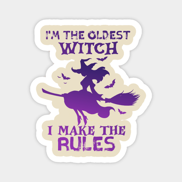 I'm The Oldest Witch I Make The Rules Magnet by TheDesignDepot