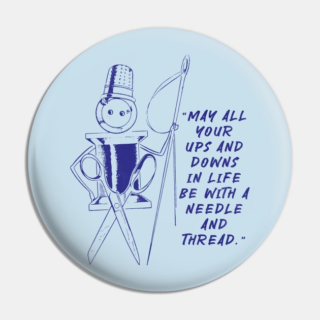 May All Your Ups And Downs In Life Be With A Needle And Thread Pin by vokoban