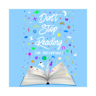 Don’t stop reading... or believing T-Shirt