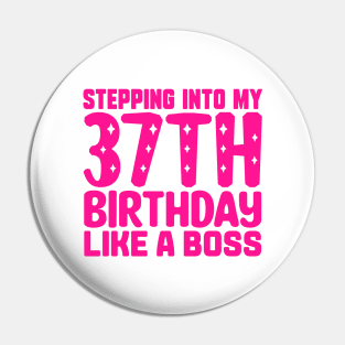 Stepping Into My 37th Birthday Like A Boss Pin