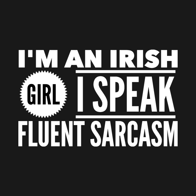 I'm an irish girl I speak fluent sarcasm by captainmood