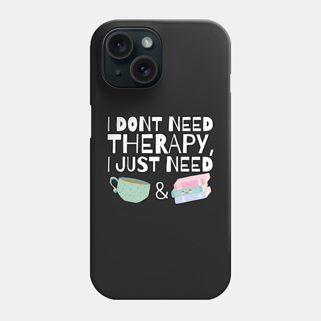 I dont need therapy I just need coffee and books Phone Case by monicasareen