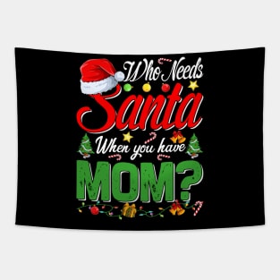 Who Needs Santa When You Have Mom Christmas Tapestry