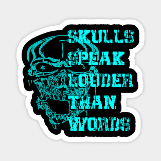 Skulls Speak Louder Than Words Magnet