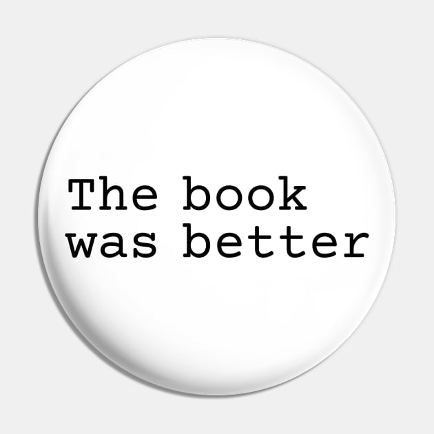 The book was better (black text) Pin by EpicEndeavours