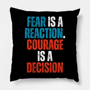 fear is a reaction and courage is a decision motivational typography Pillow