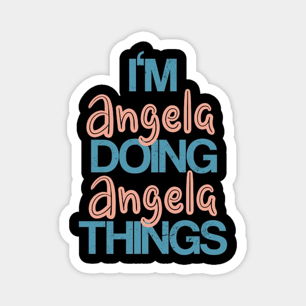 I'm Angela doing Angela things Magnet by hoopoe