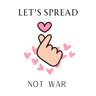 let's spread love not war T-Shirt